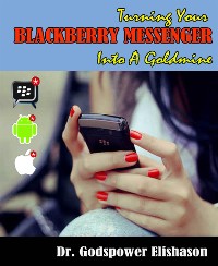 Cover Turning Your BlackBerry® Messenger Into a Goldmine