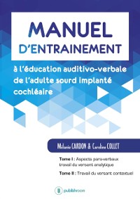 Cover Manuel d''entraînement à l''éducation auditivo-verbale de l''adulte sourd implanté cochléaire