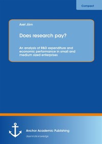 Cover Does research pay? An analysis of R&D expenditure and economic performance in small and medium sized enterprises
