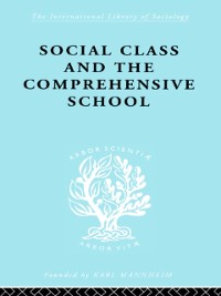 Cover Social Class and the Comprehensive School