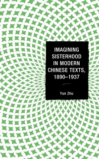 Cover Imagining Sisterhood in Modern Chinese Texts, 1890-1937
