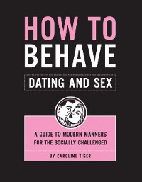 Cover How to Behave: Dating and Sex
