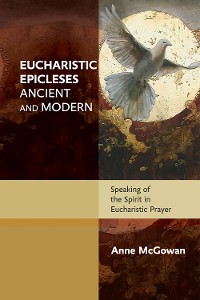 Cover Eucharistic Epicleses, Ancient and Modern