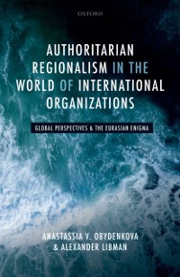 Cover Authoritarian Regionalism in the World of International Organizations