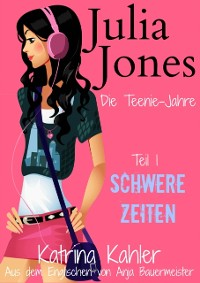 Cover Julia Jones - Die Teenie-Jahre - Teil 1: Schwere Zeiten