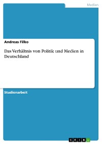 Cover Das Verhältnis von Politik und Medien in Deutschland