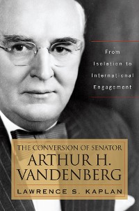 Cover The Conversion of Senator Arthur H. Vandenberg
