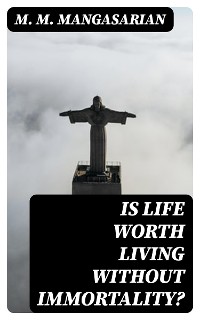 Cover Is Life Worth Living Without Immortality?