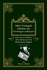 Cover Mehr Trinkgeld erhalten, ein Vermögen aufbauen: Wie man als Kellner oder Barkeeper sein Einkommen steigert