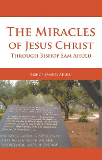 Cover The Miracles of Jesus Christ Through Bishop Sam Ahulu