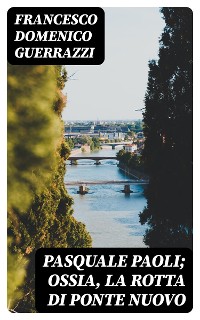 Cover Pasquale Paoli; ossia, la rotta di Ponte Nuovo