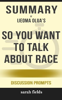 Cover Summary: “So You Want to Talk About Race" by Ijeoma Oluo - Discussion Prompts