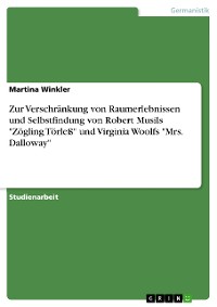 Cover Zur Verschränkung von Raumerlebnissen und Selbstfindung von Robert Musils "Zögling Törleß" und Virginia Woolfs "Mrs. Dalloway"