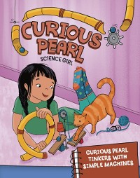 Cover Curious Pearl Tinkers with Simple Machines