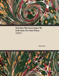 Cover Sonatine Bureaucratique by Erik Satie for Solo Piano (1917)