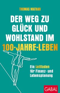 Cover Der Weg zu Glück und Wohlstand im 100-Jahre-Leben