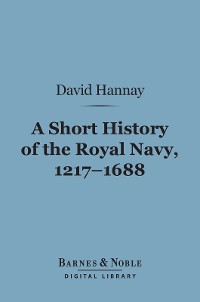 Cover A Short History of the Royal Navy, 1217-1688 (Barnes & Noble Digital Library)