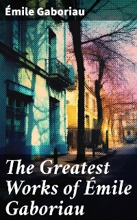 Cover The Greatest Works of Émile Gaboriau
