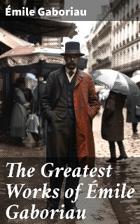 Cover The Greatest Works of Émile Gaboriau