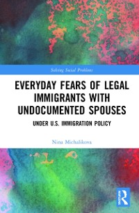 Cover Everyday Fears of Legal Immigrants with Undocumented Spouses