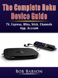 Cover The Complete Roku Device Guide