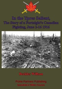 Cover In the Ypres Salient, The Story of a Fortnight's Canadian Fighting, June 2-16 1916 [Illustrated Edition]