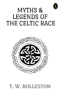 Cover Myths & Legends of the Celtic Race