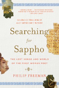 Cover Searching for Sappho: The Lost Songs and World of the First Woman Poet