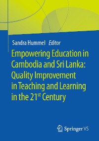 Cover Empowering Education in Cambodia and Sri Lanka: Quality Improvement in Teaching  and Learning in the 21st Century