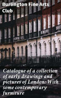 Cover Catalogue of a collection of early drawings and pictures of London: With some contemporary furniture