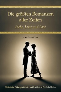 Cover Die größten Romanzen aller Zeiten – Liebe, Lust und Last