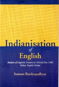 Cover Indianisation of English: Analysis of Linguistic Features in Selected Post-1980 Indian English Fiction
