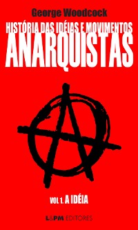Cover História das idéias e movimentos Anarquistas: A Idéia (Volume 1)