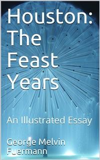 Cover Houston: The Feast Years / An Illustrated Essay