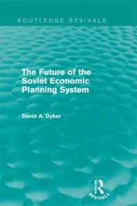 Cover The Future of the Soviet Economic Planning System (Routledge Revivals)