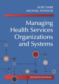Cover Managing Health Services Organizations and Systems, Seventh Edition