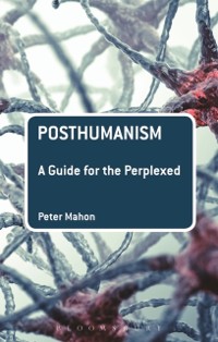 Cover Posthumanism: A Guide for the Perplexed