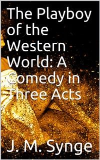 Cover The Playboy of the Western World: A Comedy in Three Acts