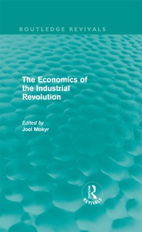 Cover Economics of the Industrial Revolution (Routledge Revivals)