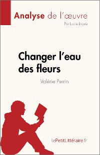 Cover Changer l'eau des fleurs de Valérie Perrin (Analyse de l'œuvre)