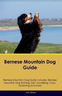 Cover Bernese Mountain Dog Guide  Bernese Mountain Dog Guide Includes