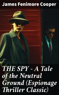 Cover THE SPY - A Tale of the Neutral Ground (Espionage Thriller Classic)