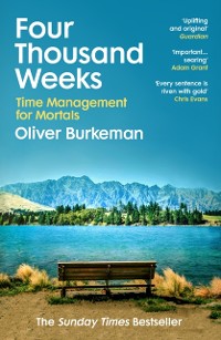 Cover Four Thousand Weeks : Embrace your limits. Change your life. Make your four thousand weeks count.