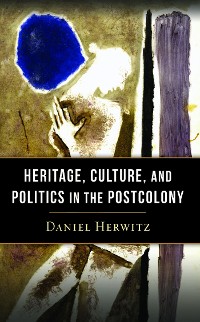 Cover Heritage, Culture, and Politics in the Postcolony