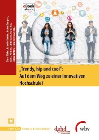 Cover "Trendy, hip und cool": Auf dem Weg zu einer innovativen Hochschule?