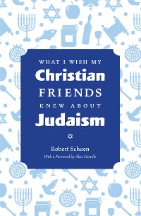 Cover What I Wish My Christian Friends Knew about Judaism