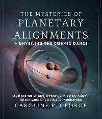 Cover The Mysteries of Planetary Alignments - Unveiling the Cosmic Dance