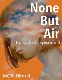 Cover None But Air: Episode 2, Episode 3