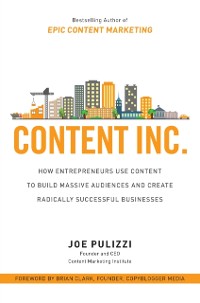 Cover Content Inc.: How Entrepreneurs Use Content to Build Massive Audiences and Create Radically  Successful Businesses