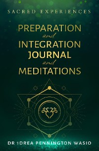 Cover Sacred Experiences Psychedelic Preparation and Integration Journal with Guided Meditations